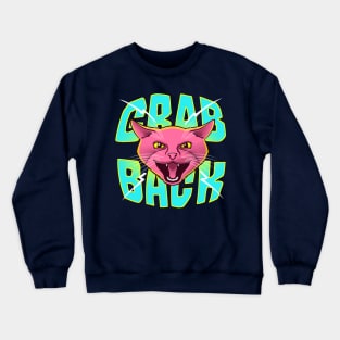 Grab Back Pussy Cat - Feline Powerful Anti Trump Shirt Crewneck Sweatshirt